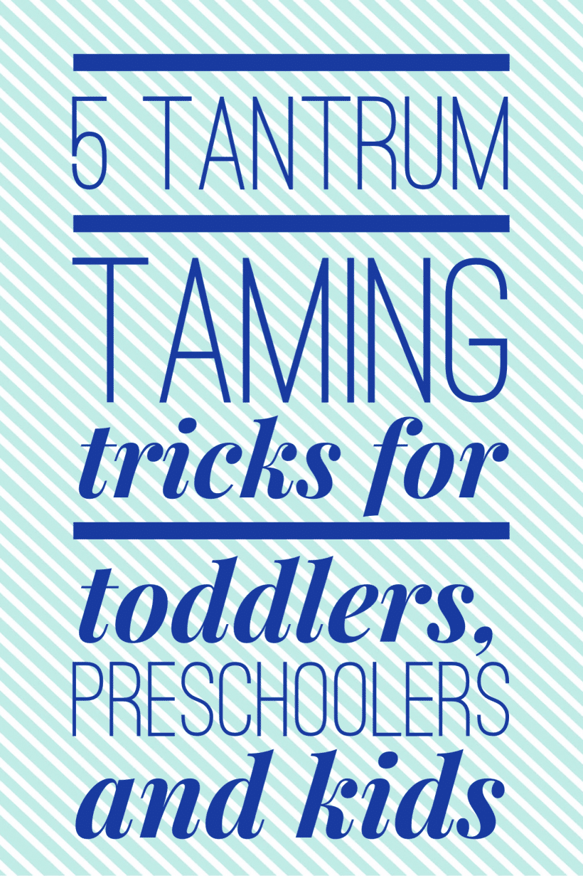 5 Tantrum Taming Tricks for Toddlers, Preschoolers and Kids