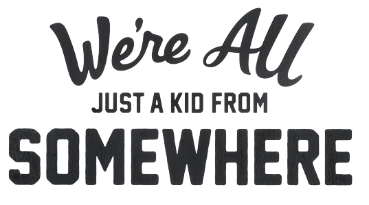 We're all just a kid from somewhere