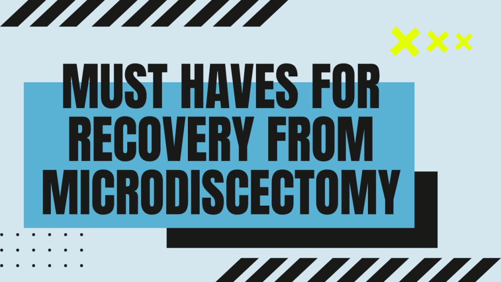 Must haves for recovery from microdiscectomy